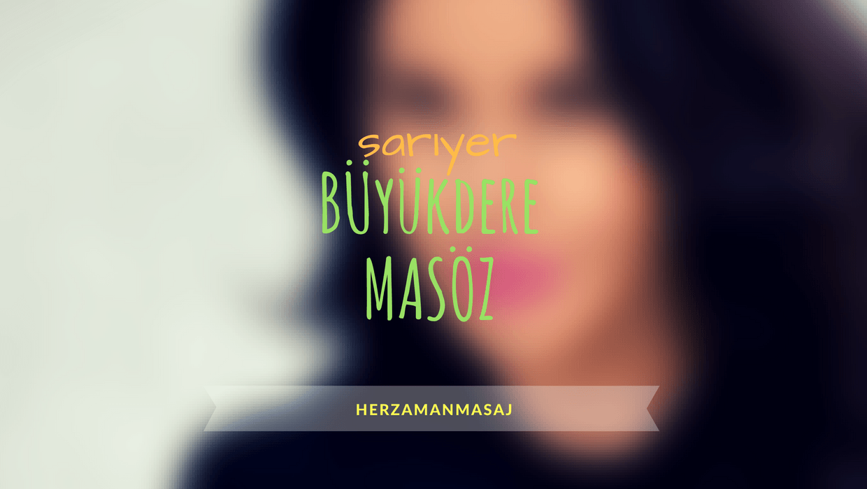 Büyükdere Masöz Sarıyer İstanbul