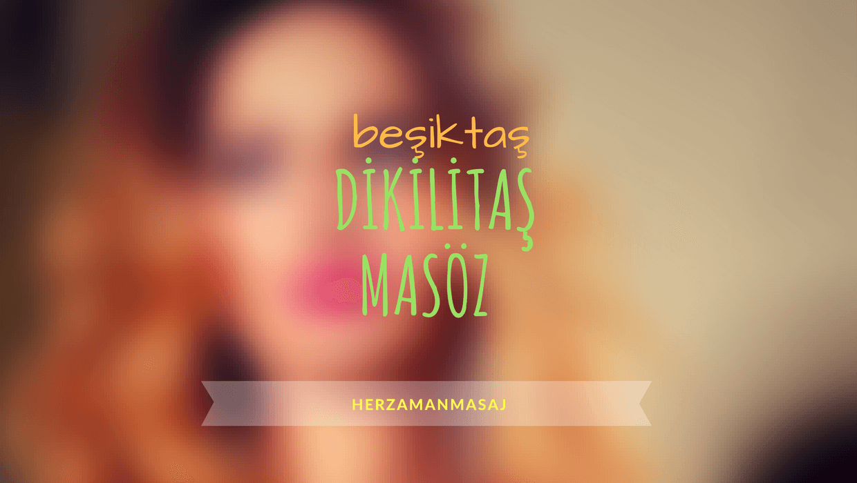 Dikilitaş Masöz Beşiktaş İstanbul