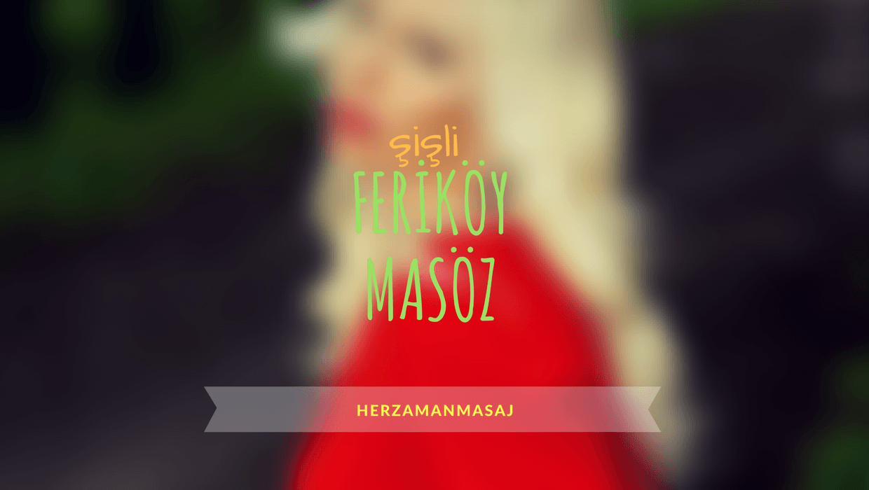 Feriköy Masöz Şişli İstanbul