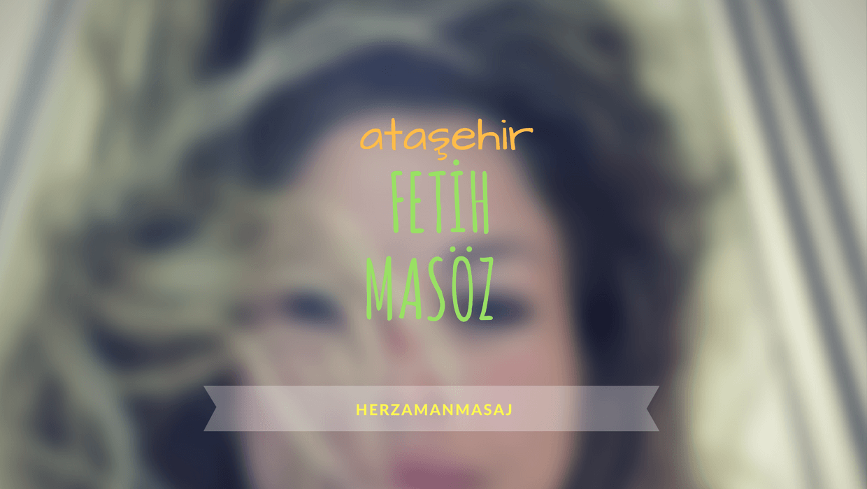 Fetih Masöz Ataşehir İstanbul