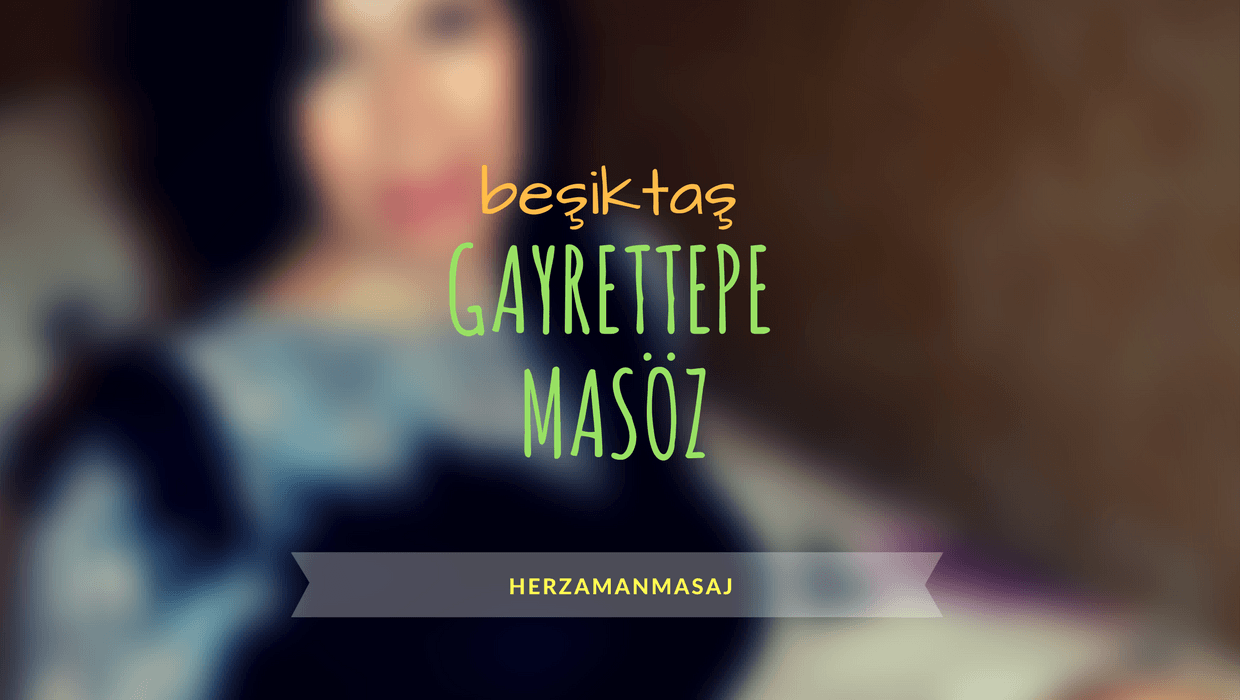 Gayrettepe Masöz Beşiktaş İstanbul