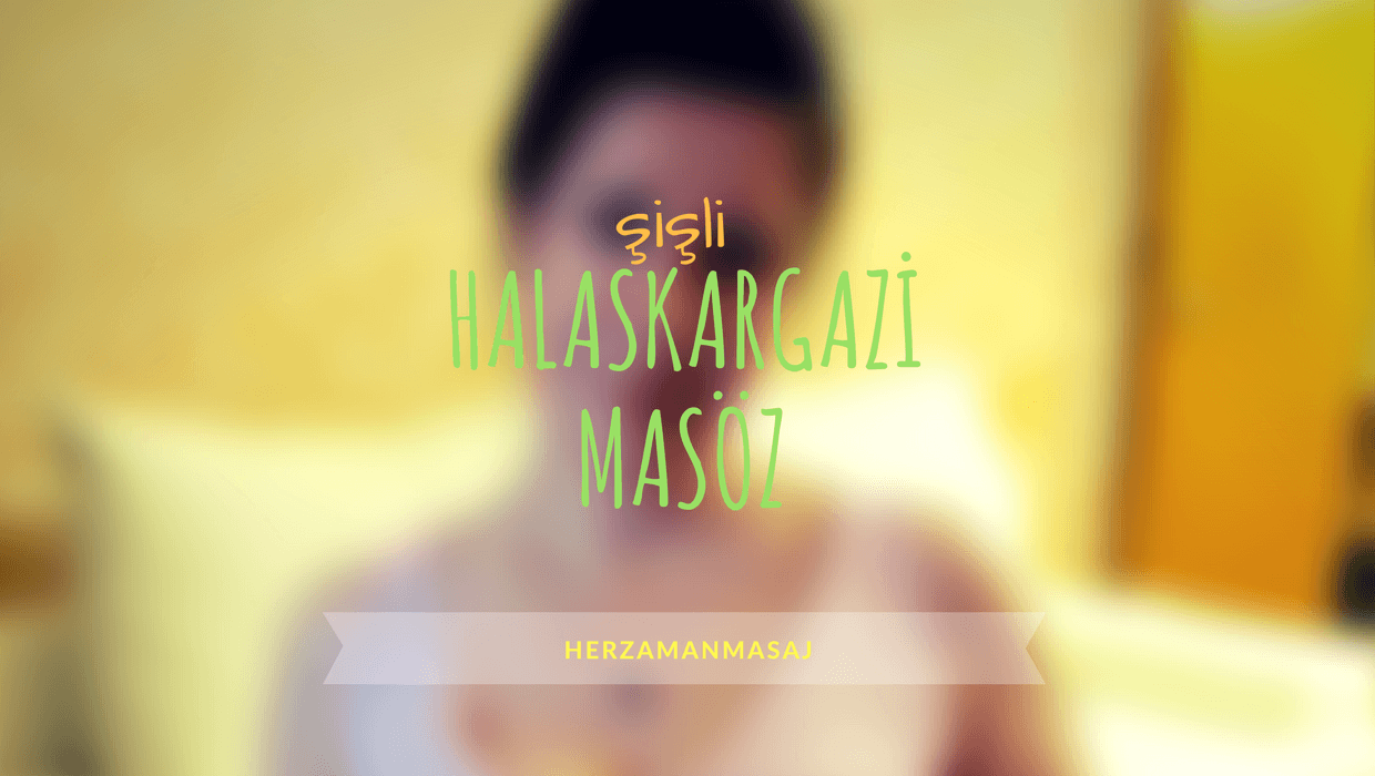 Halaskargazi Masöz Şişli İstanbul